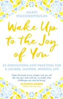 Wake Up To The Joy Of You - 52 Meditationen und Praktiken für ein ruhigeres, glücklicheres und achtsameres Leben - Wake Up To The Joy Of You - 52 Meditations And Practices For A Calmer, Happier, Mindful Life