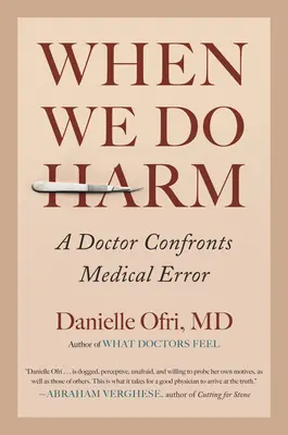 Wenn wir Schaden anrichten: Ein Arzt konfrontiert mit medizinischen Fehlern - When We Do Harm: A Doctor Confronts Medical Error