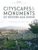 Stadtlandschaften und Denkmäler im westlichen Kleinasien: Erinnerungen und Identitäten - Cityscapes and Monuments of Western Asia Minor: Memories and Identities