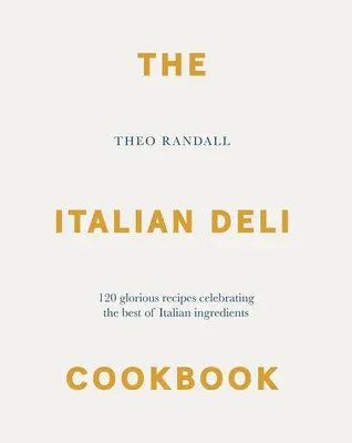 Das italienische Delikatessen-Kochbuch: 100 glorreiche Rezepte, die das Beste der italienischen Zutaten zelebrieren - The Italian Deli Cookbook: 100 Glorious Recipes Celebrating the Best of Italian Ingredients