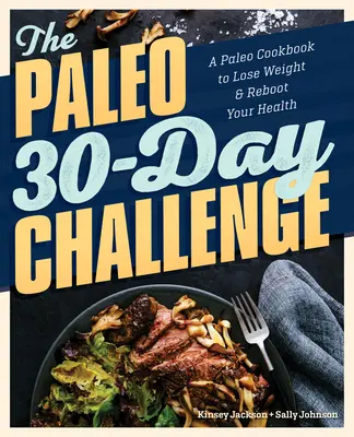 Die Paleo 30-Tage-Herausforderung: Ein Paleo-Kochbuch zum Abnehmen und zur Wiederherstellung Ihrer Gesundheit - The Paleo 30-Day Challenge: A Paleo Cookbook to Lose Weight and Reboot Your Health