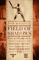 Field of Shadows - Die englische Cricket-Tour durch Nazi-Deutschland 1937 - Field of Shadows - The English Cricket Tour of Nazi Germany 1937