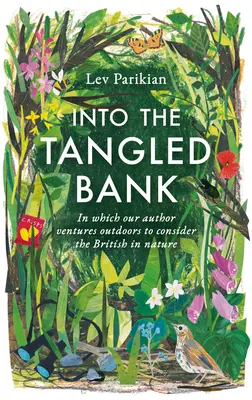 Into The Tangled Bank - Entdecken Sie die Tücken, Gewohnheiten und Marotten unserer Naturerfahrung - Into The Tangled Bank - Discover the Quirks, Habits and Foibles of How We Experience Nature