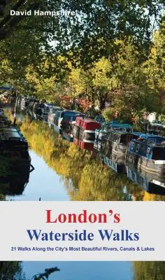 London's Waterside Walks: 21 Spaziergänge an den schönsten Flüssen und Kanälen der Stadt - London's Waterside Walks: 21 Walks Along the City's Most Beautiful Rivers and Canals