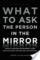 Was Sie die Person im Spiegel fragen sollten: Kritische Fragen, um eine effektivere Führungskraft zu werden und Ihr Potenzial zu erreichen - What to Ask the Person in the Mirror: Critical Questions for Becoming a More Effective Leader and Reaching Your Potential