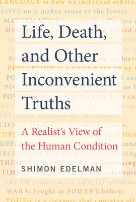 Leben, Tod und andere unbequeme Wahrheiten: Die Sicht eines Realisten auf den Zustand des Menschen - Life, Death, and Other Inconvenient Truths: A Realist's View of the Human Condition