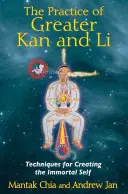 Die Praxis des Größeren Kan und Li: Techniken zur Erschaffung des unsterblichen Selbst - The Practice of Greater Kan and Li: Techniques for Creating the Immortal Self