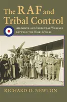 Die RAF und die Kontrolle der Stämme: Luftstreitkräfte und irreguläre Kriegsführung zwischen den Weltkriegen - The RAF and Tribal Control: Airpower and Irregular Warfare Between the World Wars