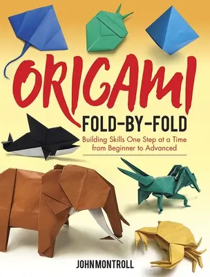 Origami Fold-By-Fold: Schritt für Schritt vom Anfänger zum Fortgeschrittenen - Origami Fold-By-Fold: Building Skills One Step at a Time from Beginner to Advanced