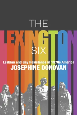 Die Lexington Six: Lesbischer und schwuler Widerstand im Amerika der 1970er Jahre - The Lexington Six: Lesbian and Gay Resistance in 1970s America