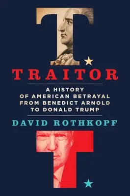 Verräter: Eine Geschichte des amerikanischen Verrats von Benedict Arnold bis Donald Trump - Traitor: A History of American Betrayal from Benedict Arnold to Donald Trump