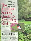 Der Leitfaden der Audubon Society zum Anlocken von Vögeln: Natürliche Lebensräume für große und kleine Grundstücke schaffen - The Audubon Society Guide to Attracting Birds: Creating Natural Habitats for Properties Large and Small