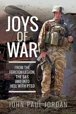 Kriegsfreuden: Von der Fremdenlegion, dem SAS und der Hölle mit PTSD - Joys of War: From the Foreign Legion, the SAS and Into Hell with Ptsd