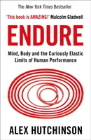 Endure - Geist, Körper und die seltsam elastischen Grenzen der menschlichen Leistung - Endure - Mind, Body and the Curiously Elastic Limits of Human Performance