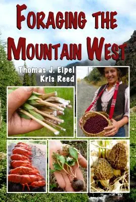 Futtersuche in den Bergen des Westens: Essbare Pflanzen, Pilze und Fleisch für Feinschmecker - Foraging the Mountain West: Gourmet Edible Plants, Mushrooms, and Meat