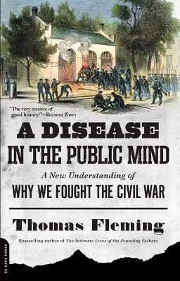 Eine Krankheit im öffentlichen Bewusstsein: Ein neues Verständnis davon, warum wir den Bürgerkrieg führten - A Disease in the Public Mind: A New Understanding of Why We Fought the Civil War