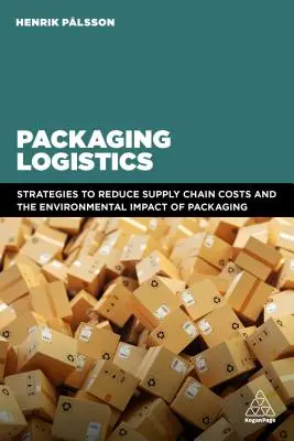 Verpackungslogistik: Verständnis und Management der wirtschaftlichen und ökologischen Auswirkungen von Verpackungen in Lieferketten - Packaging Logistics: Understanding and Managing the Economic and Environmental Impacts of Packaging in Supply Chains