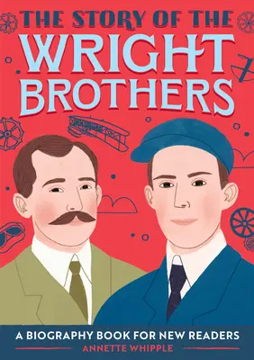 Die Geschichte der Gebrüder Wright: Ein Biografiebuch für neue Leser - The Story of the Wright Brothers: A Biography Book for New Readers