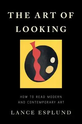 Die Kunst des Sehens: Wie man moderne und zeitgenössische Kunst liest - The Art of Looking: How to Read Modern and Contemporary Art