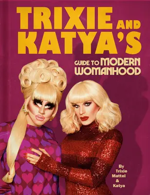 Trixie und Katyas Leitfaden für die moderne Frau - Trixie and Katya's Guide to Modern Womanhood