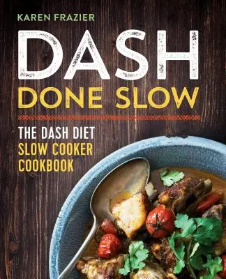 Dash Done Slow: Das Dash Diet Slow Cooker Kochbuch - Dash Done Slow: The Dash Diet Slow Cooker Cookbook