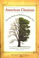 Die Amerikanische Kastanie: Leben, Tod und Wiedergeburt eines perfekten Baumes - American Chestnut: The Life, Death, and Rebirth of a Perfect Tree