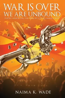 Der Krieg ist vorbei Wir sind ungebunden: Poesie Rüstung für jetzt in Amerika - War is Over We Are UnBound: Poetry Armor For Now In America