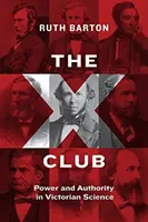 Der X-Club: Macht und Autorität in der viktorianischen Wissenschaft - The X Club: Power and Authority in Victorian Science