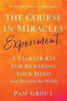 Kurs in Wundern Experiment - Ein Starter Kit für die Neuverdrahtung Ihres Geistes (und damit der Welt) - Course in Miracles Experiment - A Starter Kit for Rewiring Your Mind (and Therefore the World)