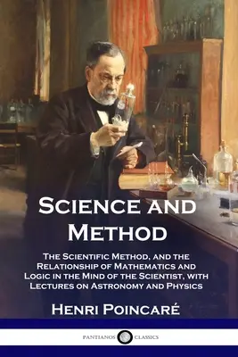 Wissenschaft und Methode: Die wissenschaftliche Methode und das Verhältnis von Mathematik und Logik im Geiste des Wissenschaftlers, mit Vorlesungen über - Science and Method: The Scientific Method, and the Relationship of Mathematics and Logic in the Mind of the Scientist, with Lectures on As