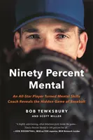 Neunzig Prozent Mentalität: Ein All-Star-Spieler, der zum Trainer für mentale Fähigkeiten wurde, enthüllt das verborgene Spiel des Baseballs - Ninety Percent Mental: An All-Star Player Turned Mental Skills Coach Reveals the Hidden Game of Baseball