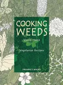 Unkraut kochen: Ein vegetarisches Kochbuch - Cooking Weeds: A Vegetarian Cookery Book