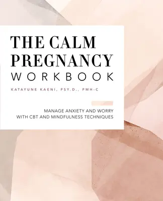 Das Schwangerschafts-Arbeitsbuch: Ängste und Sorgen mit CBT und Achtsamkeitstechniken bewältigen - The Pregnancy Workbook: Manage Anxiety and Worry with CBT and Mindfulness Techniques