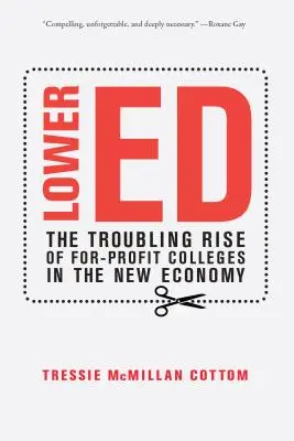 Niedrigere Bildung: Der beunruhigende Aufstieg gewinnorientierter Colleges in der New Economy - Lower Ed: The Troubling Rise of For-Profit Colleges in the New Economy