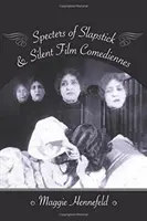 Gespenster des Slapstick und Stummfilmkomödianten - Specters of Slapstick and Silent Film Comediennes