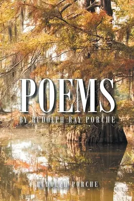 Gedichte von Rudolph Ray Porche - Poems by Rudolph Ray Porche