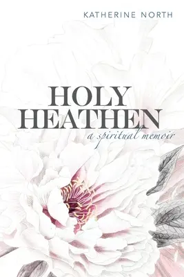 Heiliger Heide: Spirituelle Memoiren - Holy Heathen: A Spiritual Memoir