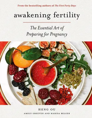 Fruchtbarkeit erwecken: Die wesentliche Kunst der Schwangerschaftsvorbereitung von den Autoren der ersten vierzig Tage - Awakening Fertility: The Essential Art of Preparing for Pregnancy by the Authors of the First Forty Days