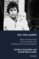 Era Mio Padre: Der italienische Terrorismus der Anni di Piombo in den Gedenkstätten der Angehörigen der Opfer - Era Mio Padre: Italian Terrorism of the Anni Di Piombo in the Postmemorials of Victims' Relatives