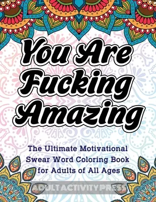 Du bist verdammt gut: Das ultimative motivierende Schimpfwort-Malbuch für Erwachsene aller Altersstufen - You Are Fucking Amazing: The Ultimate Motivational Swear Word Coloring Book for Adults of All Ages