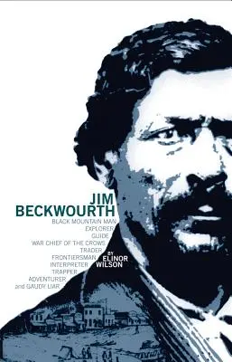 Jim Beckwourth: Schwarzer Bergmann und Kriegshäuptling der Krähen - Jim Beckwourth: Black Mountain Man and War Chief of the Crows