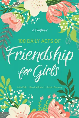 100 tägliche Taten der Freundschaft für Mädchen: Eine Andacht - 100 Daily Acts of Friendship for Girls: A Devotional