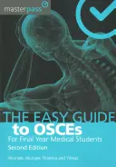 The Easy Guide to Osces for Final Year Medical Students, Zweite Auflage - The Easy Guide to Osces for Final Year Medical Students, Second Edition