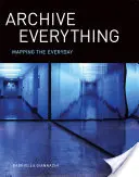 Alles archivieren: Die Kartierung des Alltäglichen - Archive Everything: Mapping the Everyday