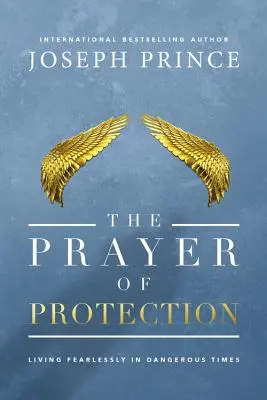 Das Gebet des Schutzes: Furchtlos leben in gefährlichen Zeiten - The Prayer of Protection: Living Fearlessly in Dangerous Times