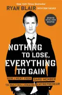 Nichts zu verlieren, alles zu gewinnen: Wie ich vom Gangmitglied zum Multimillionär und Unternehmer wurde - Nothing to Lose, Everything to Gain: How I Went from Gang Member to Multimillionaire Entrepreneur