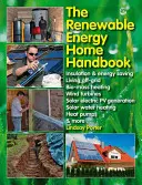 Das Handbuch der erneuerbaren Energien für zu Hause: Isolierung und Energiesparen, Leben außerhalb des Stromnetzes, Heizen mit Biomasse, Windturbinen, Solarstromerzeugung, Solarenergie - The Renewable Energy Home Handbook: Insulation & Energy Saving, Living Off-Grid, Bio-Mass Heating, Wind Turbines, Solar Electric Pv Generation, Solar