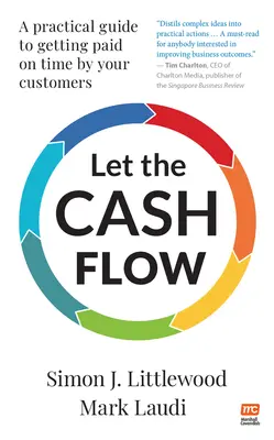 Let the Cash Flow: Ein praktischer Leitfaden für die pünktliche Bezahlung durch Ihre Kunden - Let the Cash Flow: A Practical Guide to Getting Paid on Time by Your Customers