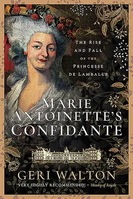 Die Vertraute von Marie Antoinette: Aufstieg und Fall der Princesse de Lamballe - Marie Antoinette's Confidante: The Rise and Fall of the Princesse de Lamballe