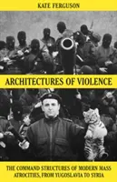 Architekturen der Gewalt - Die Kommandostrukturen moderner Massengräueltaten - Architectures of Violence - The Command Structures of Modern Mass Atrocities